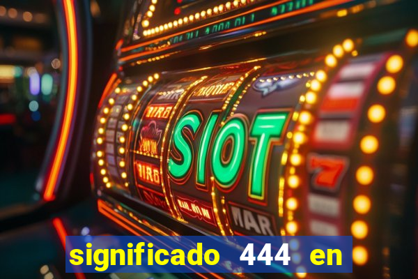 significado 444 en lo espiritual